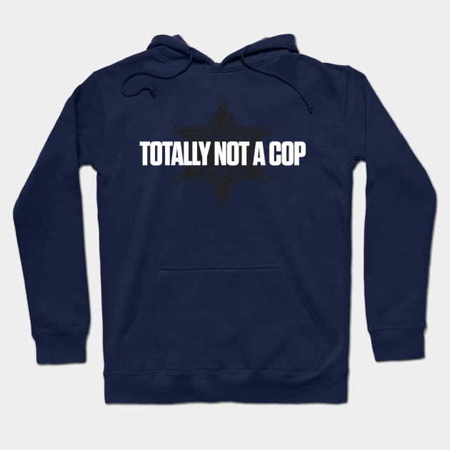 Totally Not a Cop Hoodie by JCD666